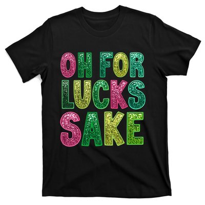 St. PatrickS Funny Oh For Lucks Sake Clover Printed T-Shirt