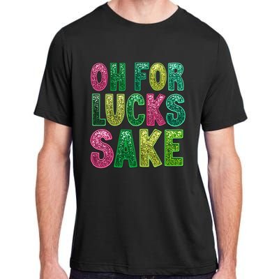 St. PatrickS Funny Oh For Lucks Sake Clover Printed Adult ChromaSoft Performance T-Shirt