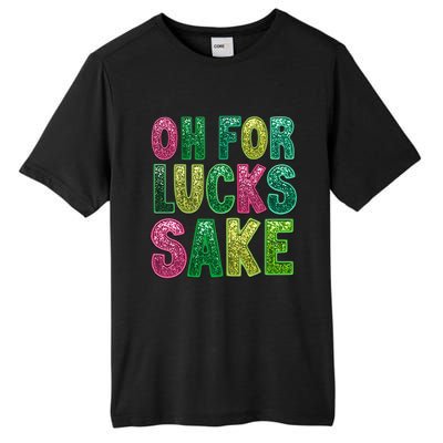 St. PatrickS Funny Oh For Lucks Sake Clover Printed Tall Fusion ChromaSoft Performance T-Shirt