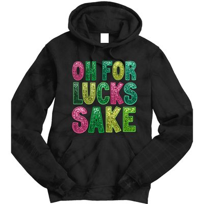 St. PatrickS Funny Oh For Lucks Sake Clover Printed Tie Dye Hoodie