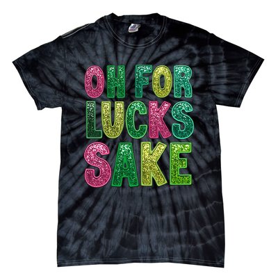 St. PatrickS Funny Oh For Lucks Sake Clover Printed Tie-Dye T-Shirt