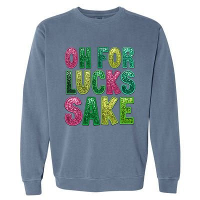 St. PatrickS Funny Oh For Lucks Sake Clover Printed Garment-Dyed Sweatshirt