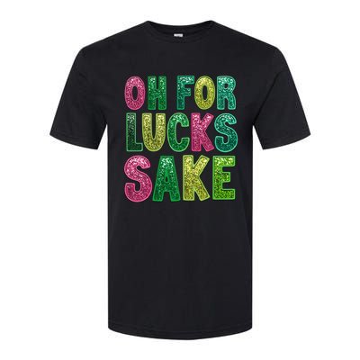 St. PatrickS Funny Oh For Lucks Sake Clover Printed Softstyle CVC T-Shirt