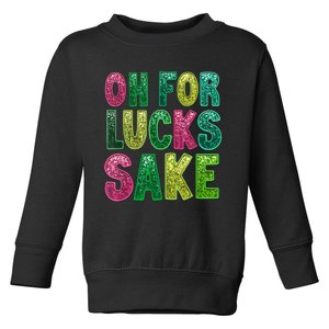 St Patricks Funny Oh For Lucks Sake Clover Printed Toddler Sweatshirt