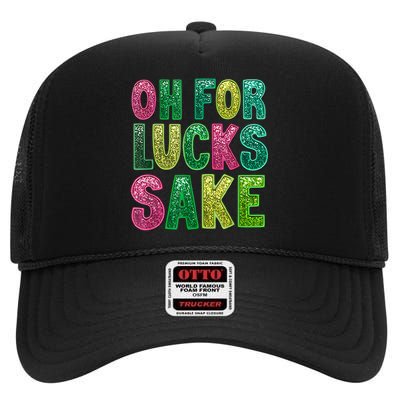 St. PatrickS Funny Oh For Lucks Sake Clover Printed High Crown Mesh Back Trucker Hat