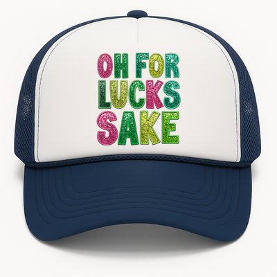 St. PatrickS Funny Oh For Lucks Sake Clover Printed Trucker Hat