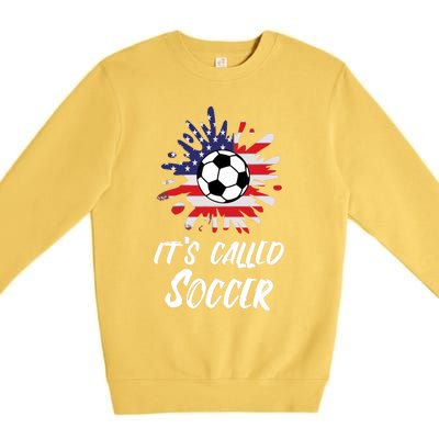 Soccer Players Gift Its Called Soccer funny futbol Premium Crewneck Sweatshirt