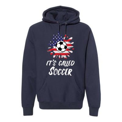 Soccer Players Gift Its Called Soccer funny futbol Premium Hoodie