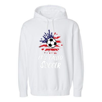 Soccer Players Gift Its Called Soccer funny futbol Garment-Dyed Fleece Hoodie