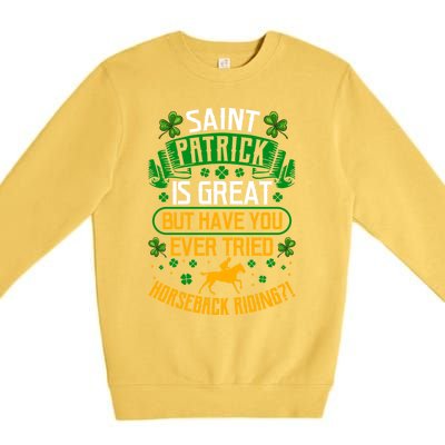 Saint Patrick? Great But Have You Tried Horseback Riding? Gift Premium Crewneck Sweatshirt