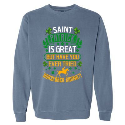 Saint Patrick? Great But Have You Tried Horseback Riding? Gift Garment-Dyed Sweatshirt