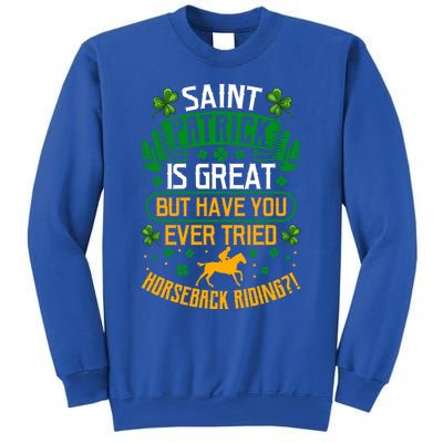 Saint Patrick? Great But Have You Tried Horseback Riding? Gift Sweatshirt