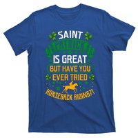 Saint Patrick? Great But Have You Tried Horseback Riding? Gift T-Shirt