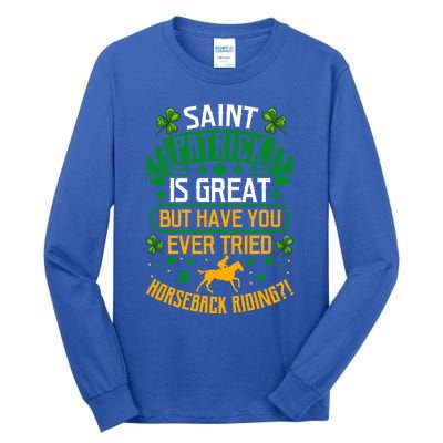 Saint Patrick? Great But Have You Tried Horseback Riding? Gift Tall Long Sleeve T-Shirt