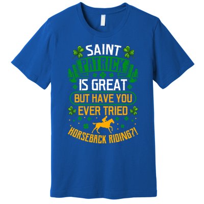 Saint Patrick? Great But Have You Tried Horseback Riding? Gift Premium T-Shirt