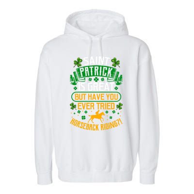 Saint Patrick? Great But Have You Tried Horseback Riding? Gift Garment-Dyed Fleece Hoodie