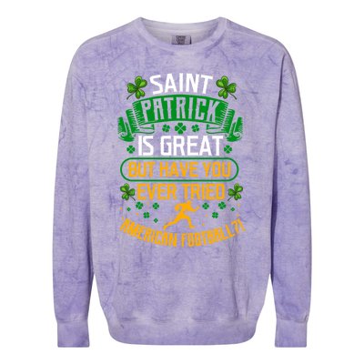 Saint Patrick? Great But Have You Tried American Football? Funny Gift Colorblast Crewneck Sweatshirt