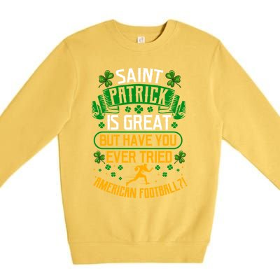 Saint Patrick? Great But Have You Tried American Football? Funny Gift Premium Crewneck Sweatshirt