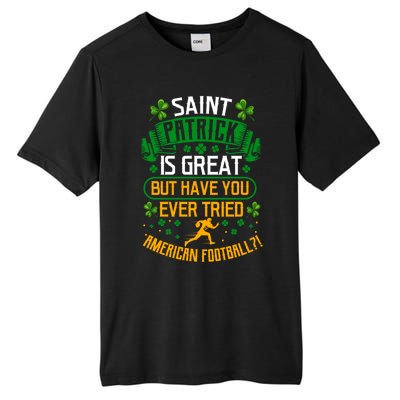 Saint Patrick? Great But Have You Tried American Football? Funny Gift Tall Fusion ChromaSoft Performance T-Shirt