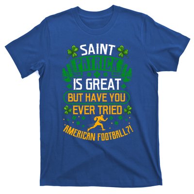 Saint Patrick? Great But Have You Tried American Football? Funny Gift T-Shirt