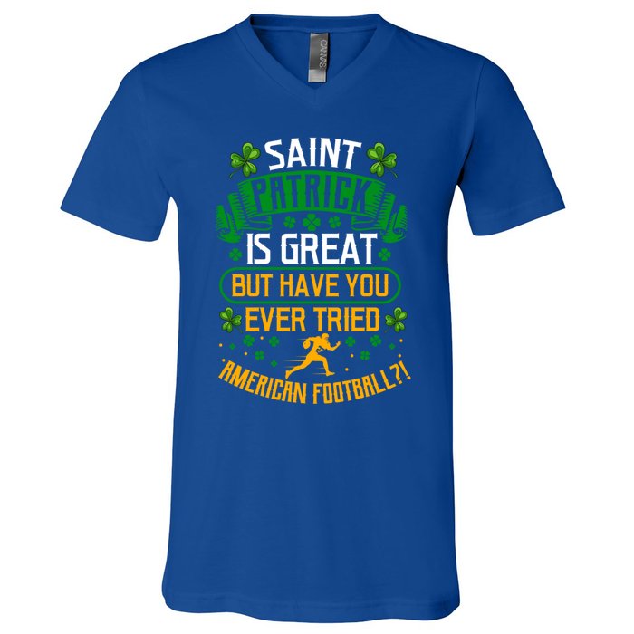 Saint Patrick? Great But Have You Tried American Football? Funny Gift V-Neck T-Shirt