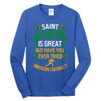 Saint Patrick? Great But Have You Tried American Football? Funny Gift Tall Long Sleeve T-Shirt