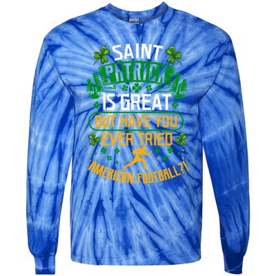 Saint Patrick? Great But Have You Tried American Football? Funny Gift Tie-Dye Long Sleeve Shirt