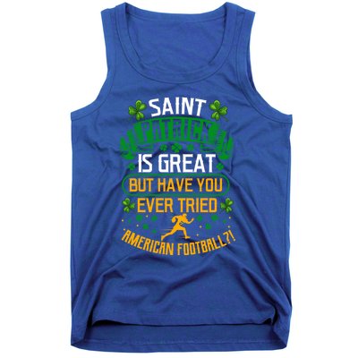 Saint Patrick? Great But Have You Tried American Football? Funny Gift Tank Top