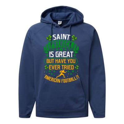 Saint Patrick? Great But Have You Tried American Football? Funny Gift Performance Fleece Hoodie