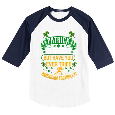 Saint Patrick? Great But Have You Tried American Football? Funny Gift Baseball Sleeve Shirt