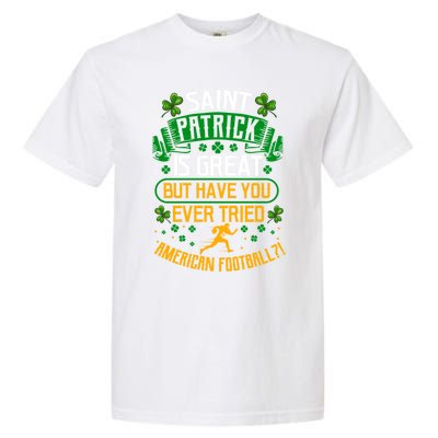 Saint Patrick? Great But Have You Tried American Football? Funny Gift Garment-Dyed Heavyweight T-Shirt