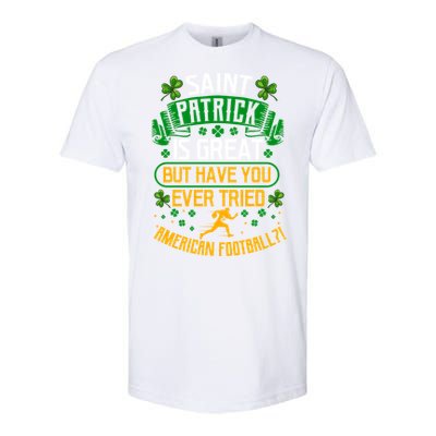 Saint Patrick? Great But Have You Tried American Football? Funny Gift Softstyle CVC T-Shirt