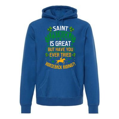 Saint Patrick? Great But Have You Tried Horseback Riding? Gift Premium Hoodie