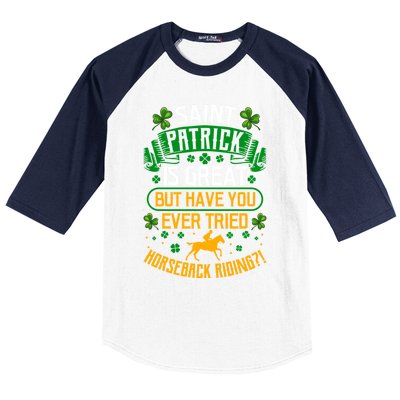 Saint Patrick? Great But Have You Tried Horseback Riding? Gift Baseball Sleeve Shirt