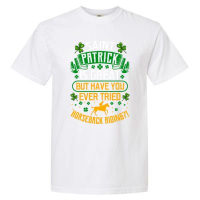 Saint Patrick? Great But Have You Tried Horseback Riding? Gift Garment-Dyed Heavyweight T-Shirt