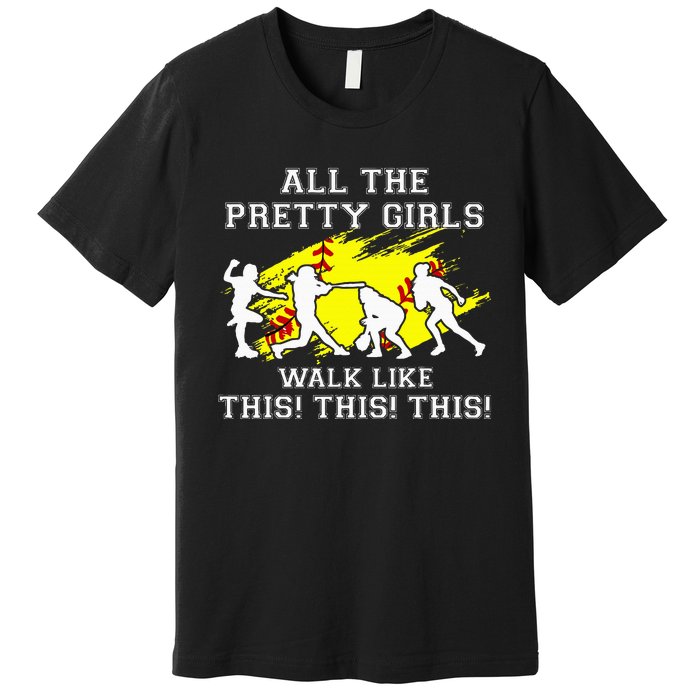 Softballshirt Pretty Girl Walk Like This Funny Premium T-Shirt