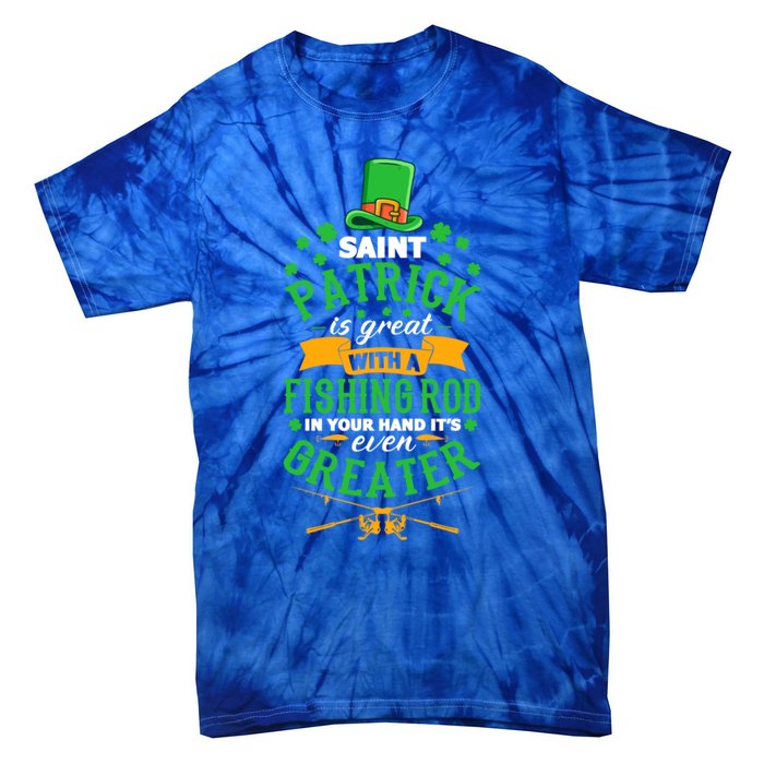 Saint Patrick? Great But While Fishing It's Even Greater! Gift Tie-Dye T-Shirt