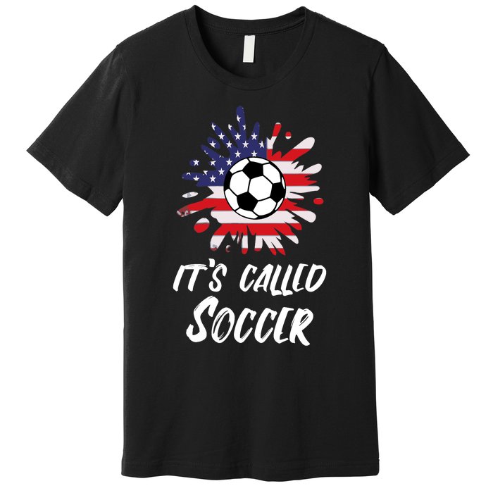 Soccer Players Gift Its Called Soccer funny futbol Premium T-Shirt