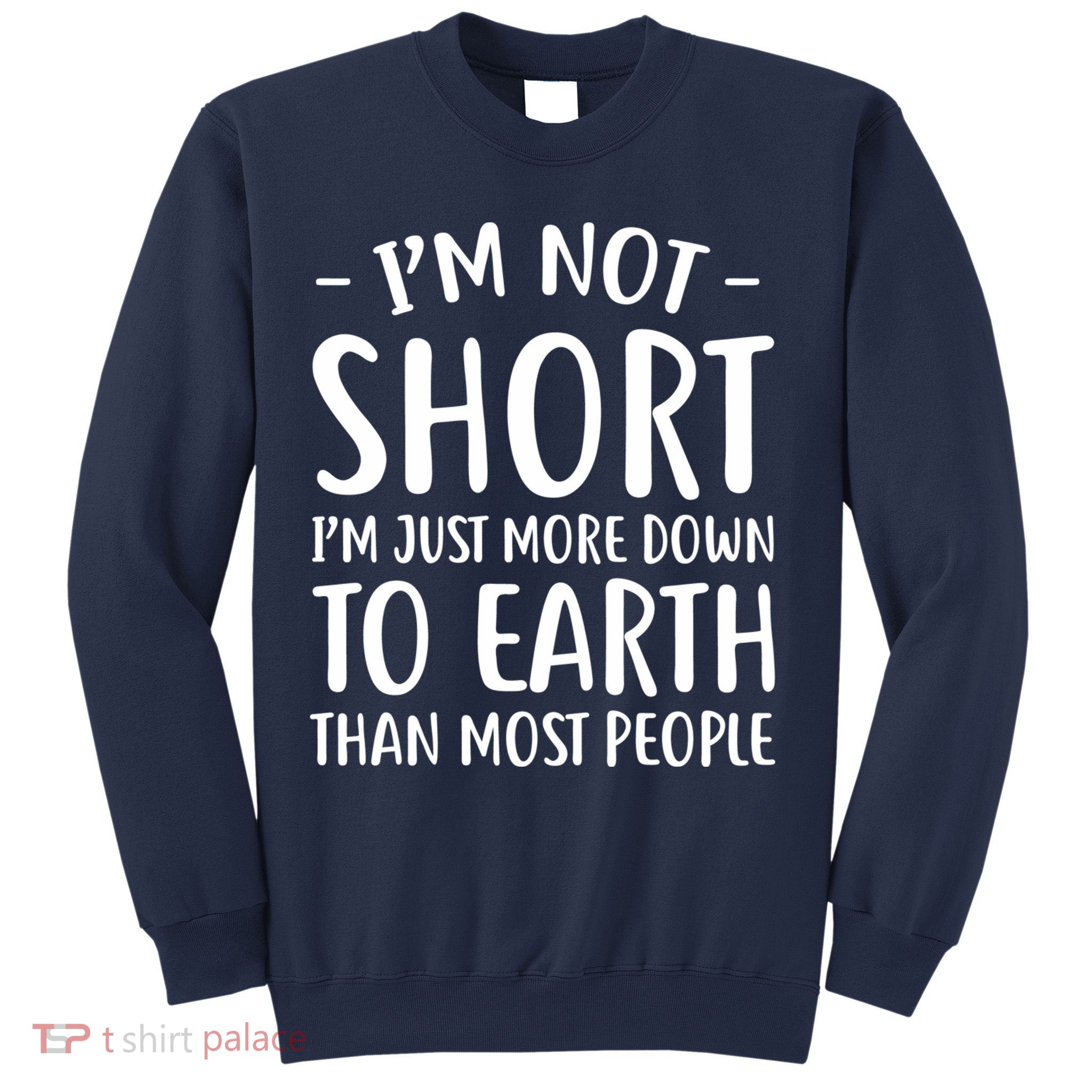 Short People Gifts Funny I'm Not Short Sweatshirt