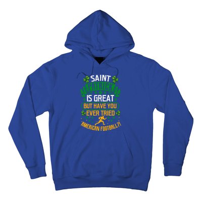 Saint Patrick? Great But Have You Tried American Football? Meaningful Gift Hoodie