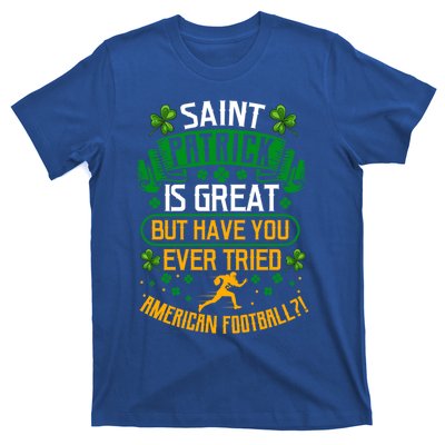 Saint Patrick? Great But Have You Tried American Football? Meaningful Gift T-Shirt