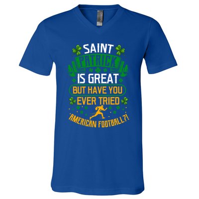 Saint Patrick? Great But Have You Tried American Football? Meaningful Gift V-Neck T-Shirt