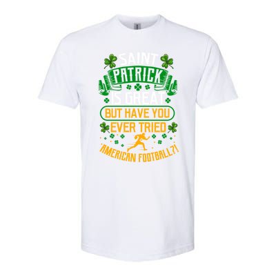 Saint Patrick? Great But Have You Tried American Football? Meaningful Gift Softstyle CVC T-Shirt