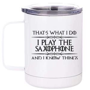 Saxophone Player Gift I Play Saxophone And I Know Things 12 oz Stainless Steel Tumbler Cup