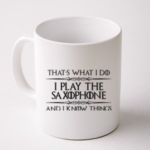 Saxophone Player Gift I Play Saxophone And I Know Things Coffee Mug