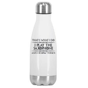 Saxophone Player Gift I Play Saxophone And I Know Things Stainless Steel Insulated Water Bottle