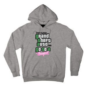 Stop Play Grand Theft Auto And Go To A Therapist Tall Hoodie