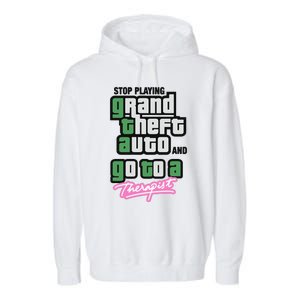 Stop Play Grand Theft Auto And Go To A Therapist Garment-Dyed Fleece Hoodie