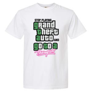 Stop Play Grand Theft Auto And Go To A Therapist Garment-Dyed Heavyweight T-Shirt