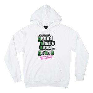 Stop Play Grand Theft Auto And Go To A Therapist Hoodie